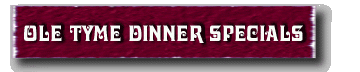 Ole Tyme Dinner Specials