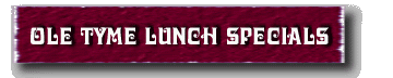 Ole Tyme Lunch Specials